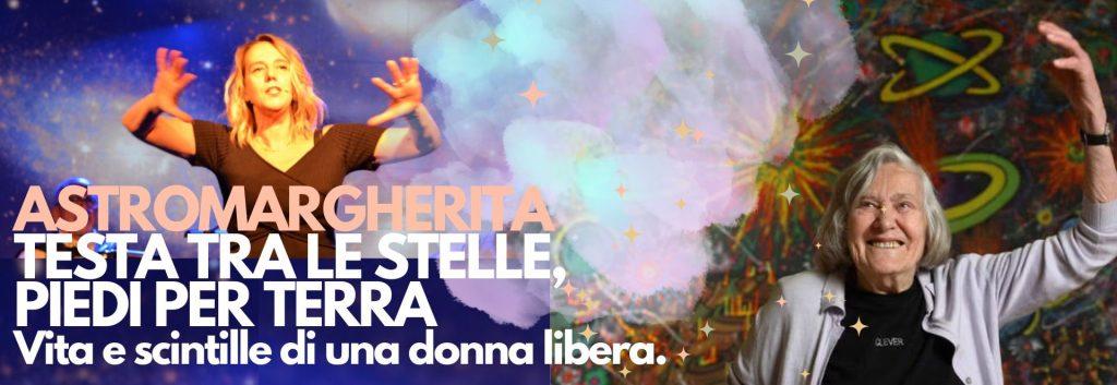 ASTROMARGHERITA, TESTA TRA LE STELLE, PIEDI PER TERRA Vita e scintille di una donna libera